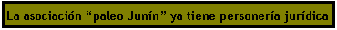 Cuadro de texto: La asociaci�n �paleo Jun�n� ya tiene personer�a jur�dica